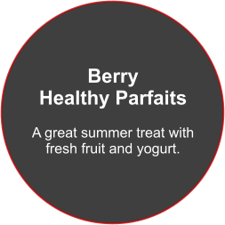 Berry Healthy Parfaits  A great summer treat with fresh fruit and yogurt.