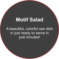 Motif Salad  A beautiful, colorful raw dish  in just ready to serve in just minutes!