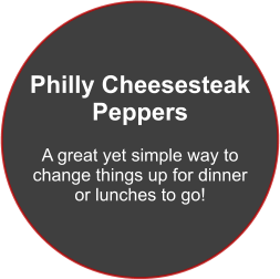 Philly Cheesesteak Peppers  A great yet simple way to  change things up for dinner  or lunches to go!