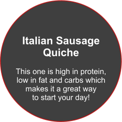 Italian Sausage Quiche  This one is high in protein, low in fat and carbs which makes it a great way to start your day!